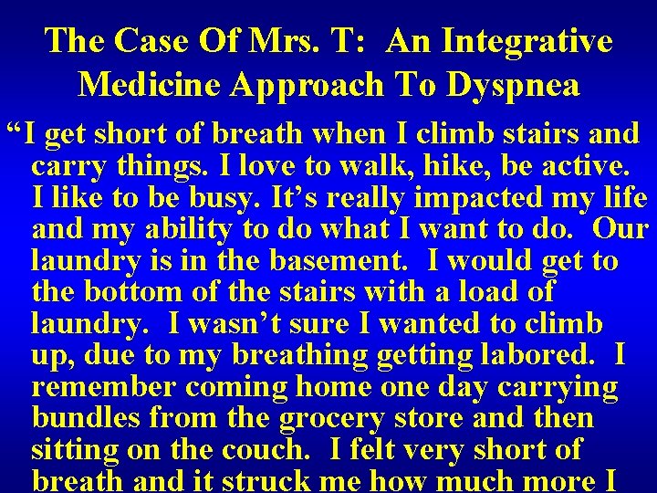 The Case Of Mrs. T: An Integrative Medicine Approach To Dyspnea “I get short