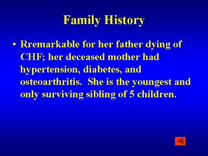 Family History • Rremarkable for her father dying of CHF; her deceased mother had