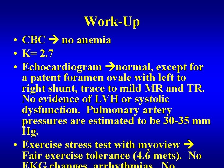 Work-Up • • • CBC no anemia K= 2. 7 Echocardiogram normal, except for