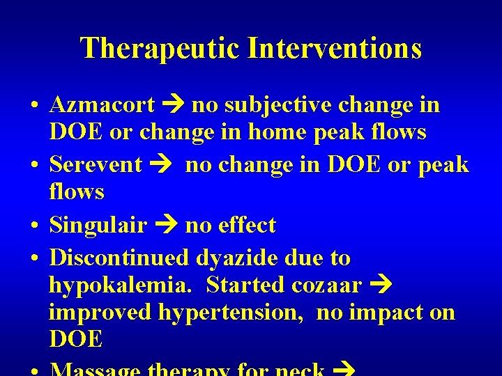 Therapeutic Interventions • Azmacort no subjective change in DOE or change in home peak