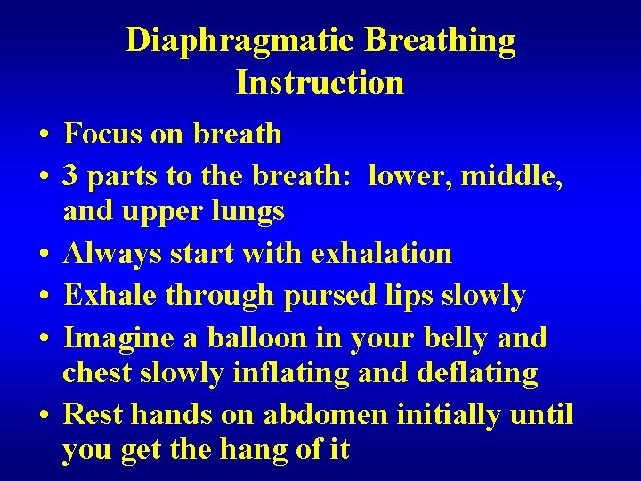 Diaphragmatic Breathing Instruction • Focus on breath • 3 parts to the breath: lower,