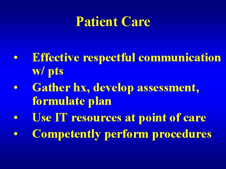 Patient Care • • Effective respectful communication w/ pts Gather hx, develop assessment, formulate