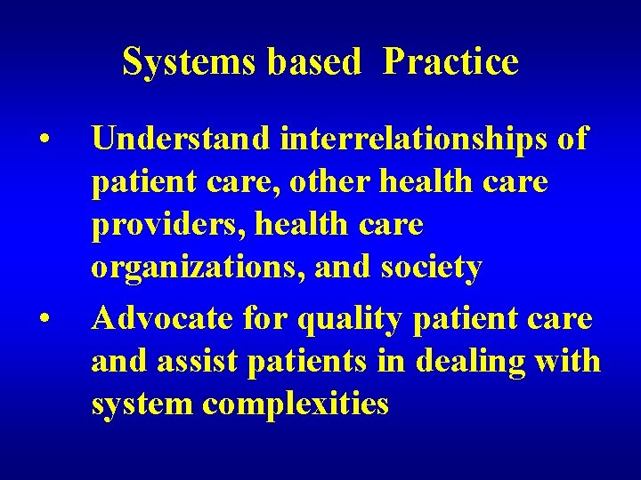 Systems based Practice • • Understand interrelationships of patient care, other health care providers,