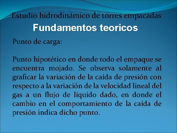 Estudio hidrodinámico de torres empacadas Fundamentos teoricos Punto de carga: Punto hipotético en donde