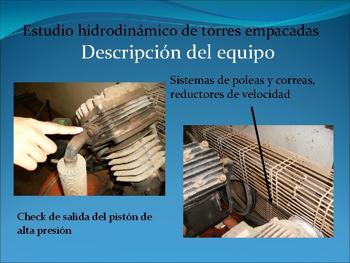 Estudio hidrodinámico de torres empacadas Descripción del equipo Sistemas de poleas y correas, reductores