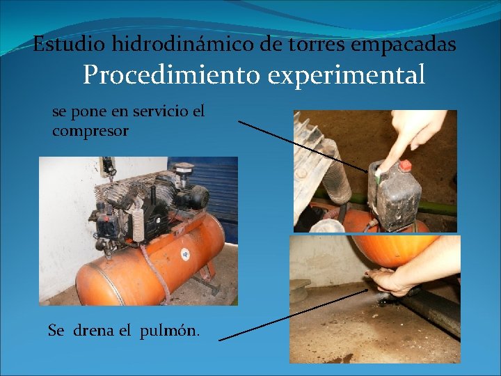 Estudio hidrodinámico de torres empacadas Procedimiento experimental se pone en servicio el compresor Se