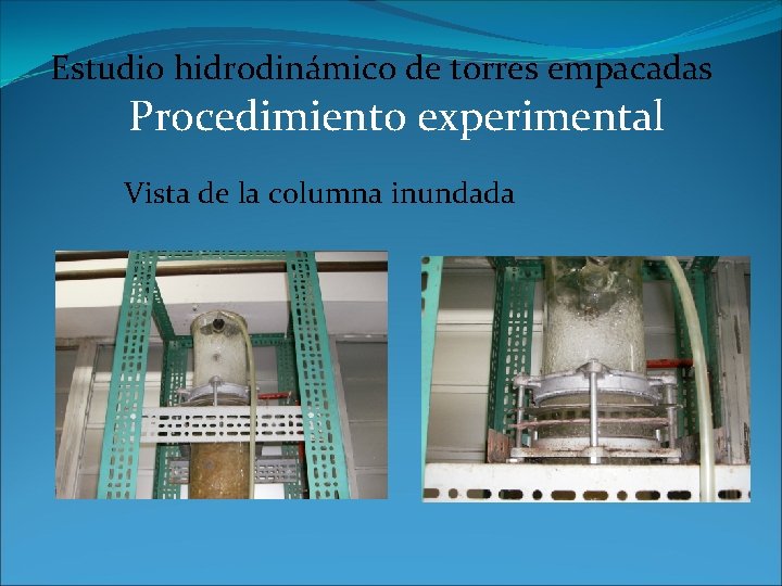 Estudio hidrodinámico de torres empacadas Procedimiento experimental Vista de la columna inundada 