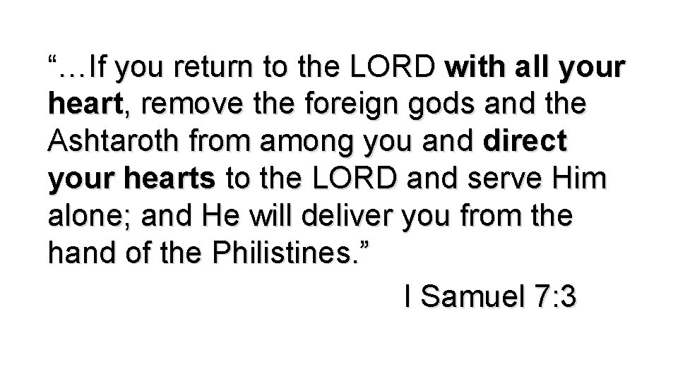 “…If you return to the LORD with all your heart, remove the foreign gods