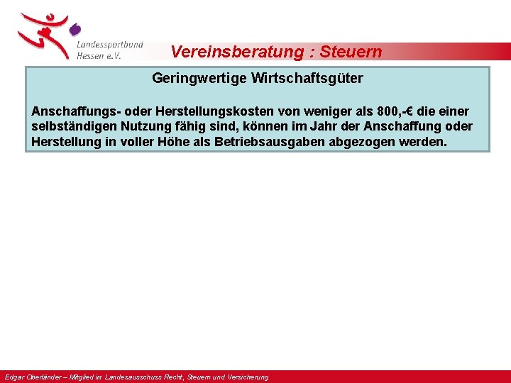 Vereinsberatung : Steuern Geringwertige Wirtschaftsgüter Anschaffungs- oder Herstellungskosten von weniger als 800, -€ die