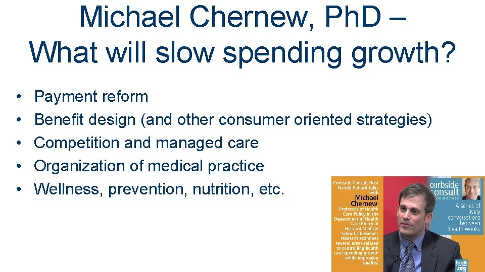 Michael Chernew, Ph. D – What will slow spending growth? • • • Payment