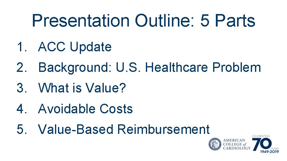 Presentation Outline: 5 Parts 1. ACC Update 2. Background: U. S. Healthcare Problem 3.