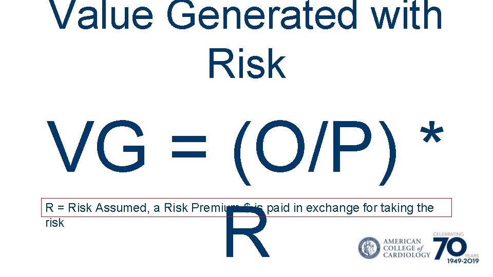 Value Generated with Risk VG = (O/P) * R R = Risk Assumed, a