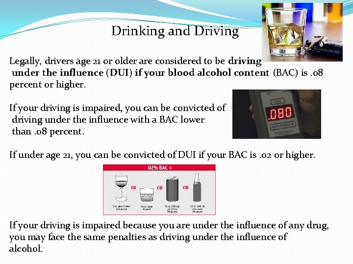 Drinking and Driving Legally, drivers age 21 or older are considered to be driving
