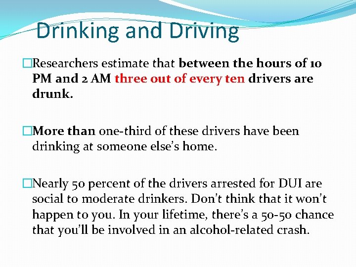 Drinking and Driving �Researchers estimate that between the hours of 10 PM and 2