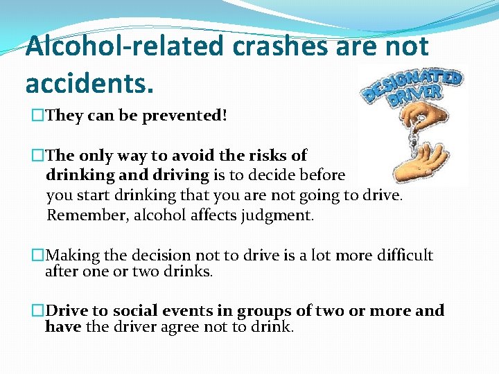 Alcohol-related crashes are not accidents. �They can be prevented! �The only way to avoid