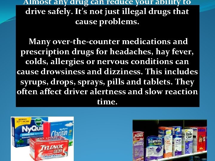 Almost any drug can reduce your ability to drive safely. It’s not just illegal