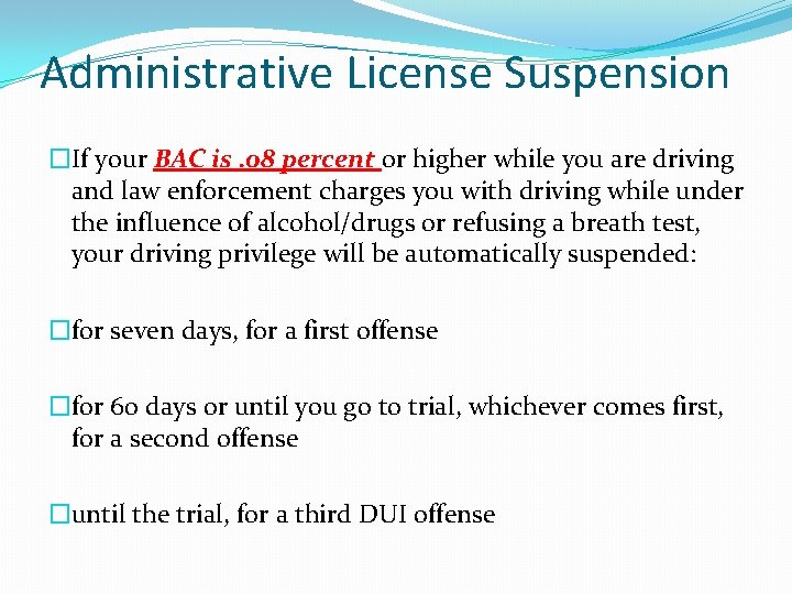 Administrative License Suspension �If your BAC is. 08 percent or higher while you are