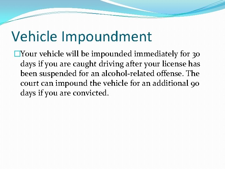 Vehicle Impoundment �Your vehicle will be impounded immediately for 30 days if you are