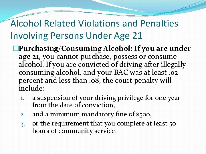 Alcohol Related Violations and Penalties Involving Persons Under Age 21 �Purchasing/Consuming Alcohol: If you