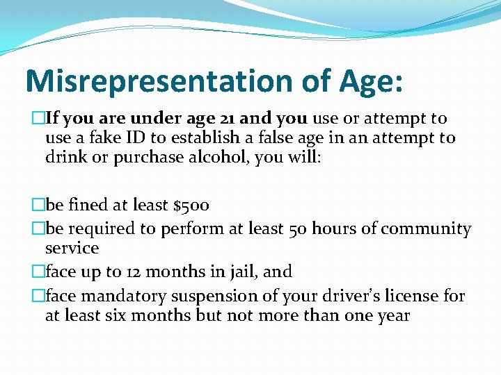 Misrepresentation of Age: �If you are under age 21 and you use or attempt