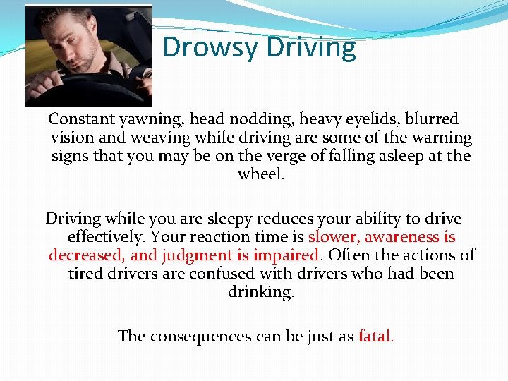 Drowsy Driving Constant yawning, head nodding, heavy eyelids, blurred vision and weaving while driving