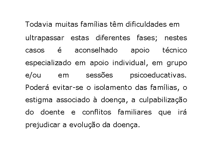 Todavia muitas famílias têm dificuldades em ultrapassar estas diferentes fases; nestes casos é aconselhado