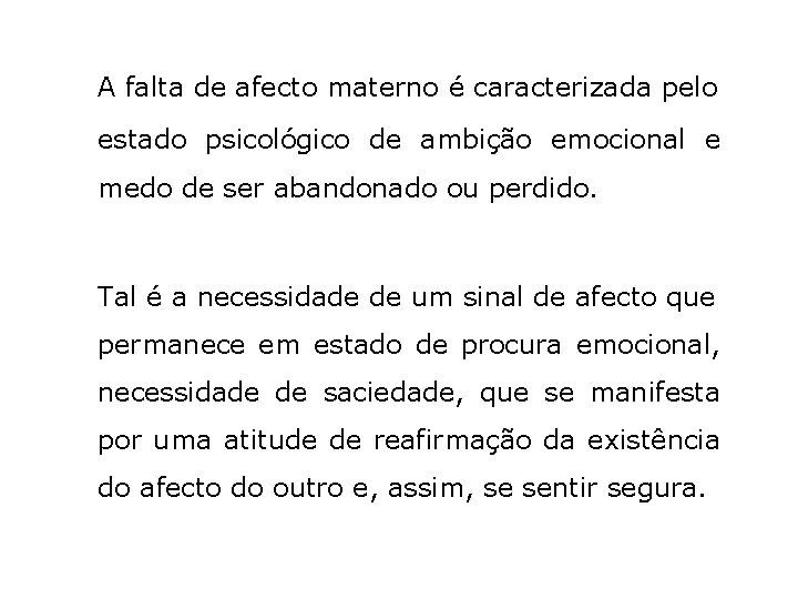 A falta de afecto materno é caracterizada pelo estado psicológico de ambição emocional e