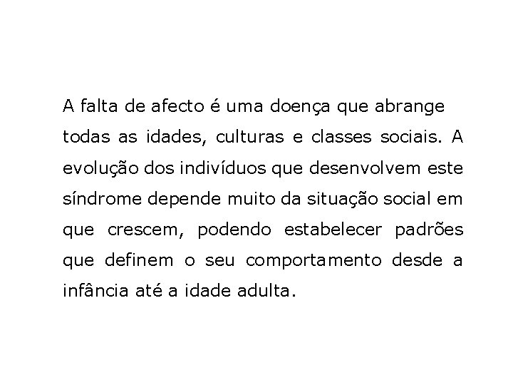 A falta de afecto é uma doença que abrange todas as idades, culturas e