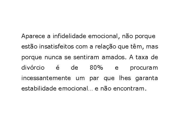 Aparece a infidelidade emocional, não porque estão insatisfeitos com a relação que têm, mas
