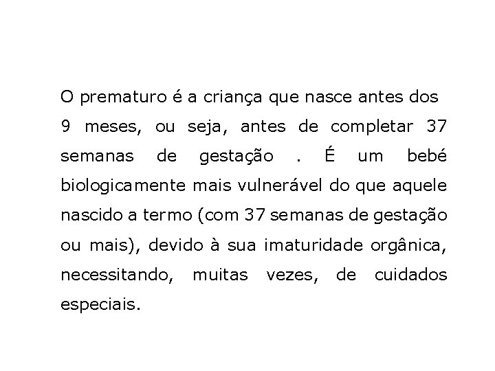 O prematuro é a criança que nasce antes dos 9 meses, ou seja, antes