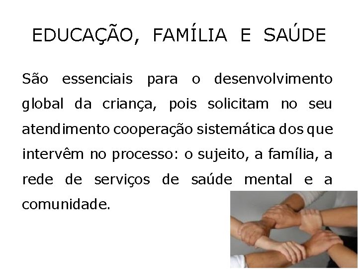 EDUCAÇÃO, FAMÍLIA E SAÚDE São essenciais para o desenvolvimento global da criança, pois solicitam