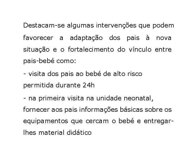 Destacam-se algumas intervenções que podem favorecer a adaptação dos pais à nova situação e