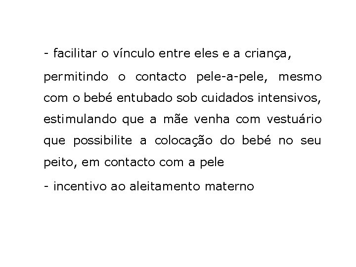 - facilitar o vínculo entre eles e a criança, permitindo o contacto pele-a-pele, mesmo