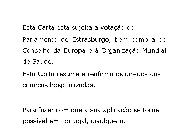 Esta Carta está sujeita à votação do Parlamento de Estrasburgo, bem como à do