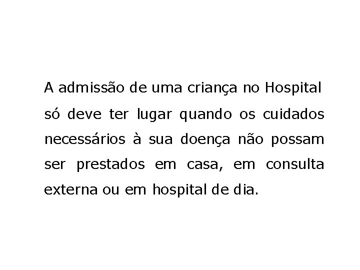A admissão de uma criança no Hospital só deve ter lugar quando os cuidados