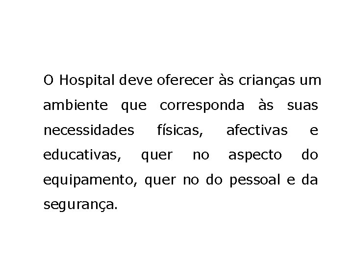 O Hospital deve oferecer às crianças um ambiente que corresponda às suas necessidades educativas,