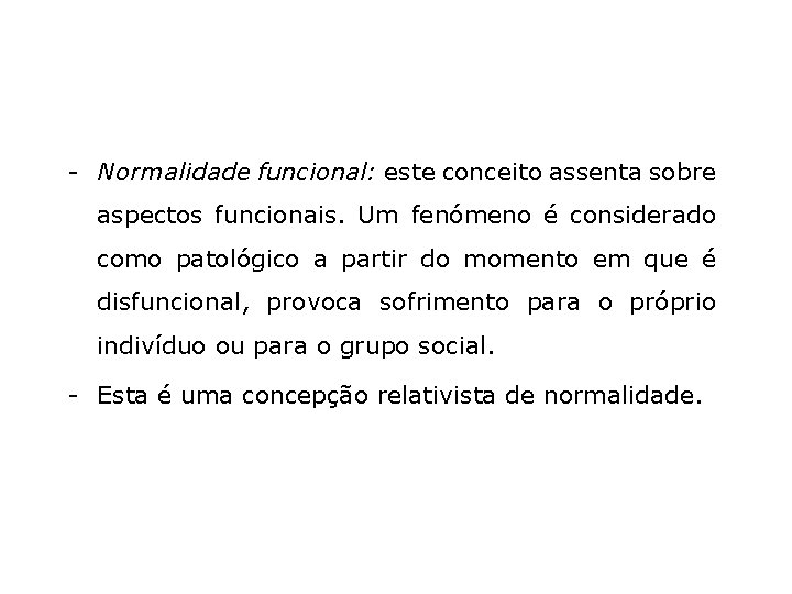 - Normalidade funcional: este conceito assenta sobre aspectos funcionais. Um fenómeno é considerado como