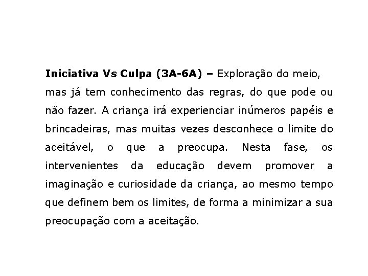 Iniciativa Vs Culpa (3 A-6 A) – Exploração do meio, mas já tem conhecimento