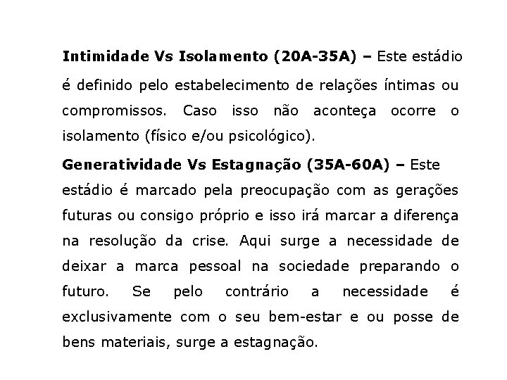 Intimidade Vs Isolamento (20 A-35 A) – Este estádio é definido pelo estabelecimento de