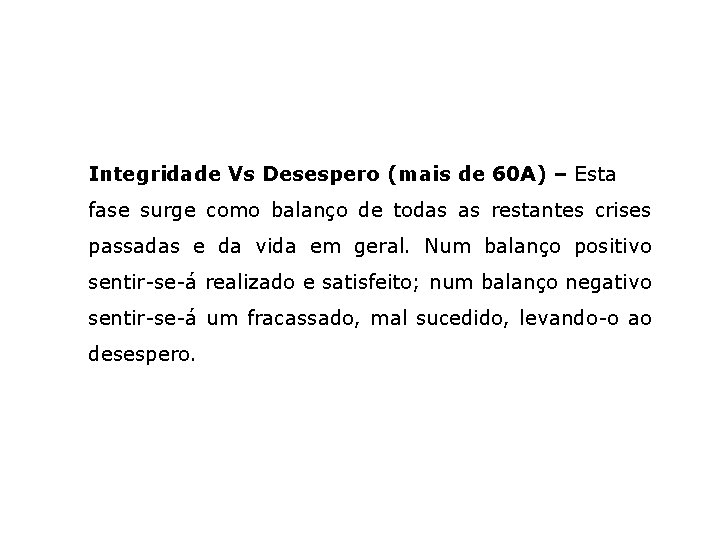 Integridade Vs Desespero (mais de 60 A) – Esta fase surge como balanço de