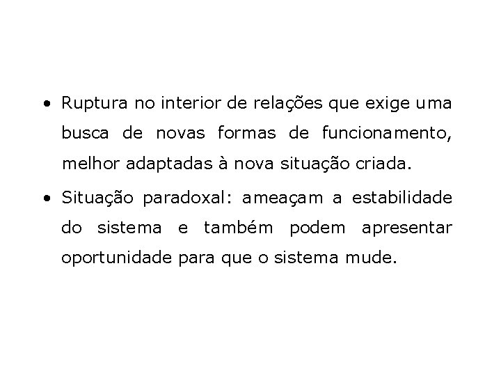  • Ruptura no interior de relações que exige uma busca de novas formas