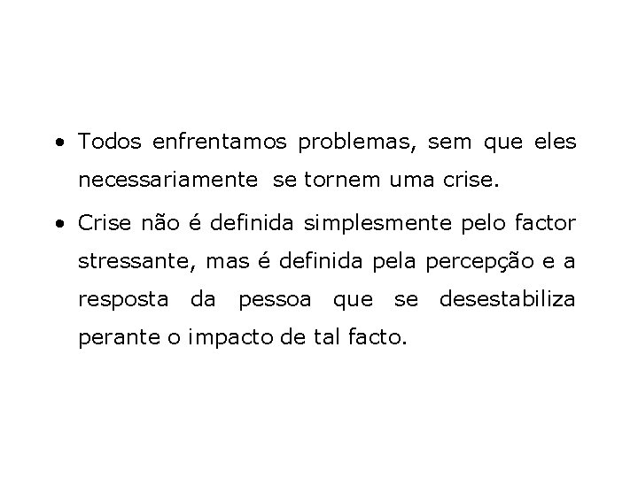  • Todos enfrentamos problemas, sem que eles necessariamente se tornem uma crise. •