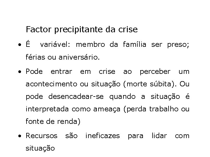 Factor precipitante da crise • É variável: membro da família ser preso; férias ou