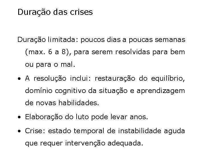 Duração das crises Duração limitada: poucos dias a poucas semanas (max. 6 a 8),