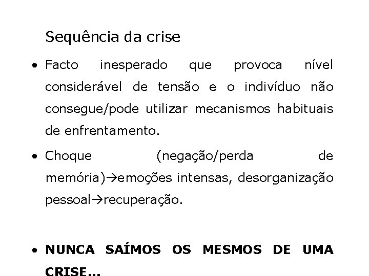 Sequência da crise • Facto inesperado que provoca nível considerável de tensão e o