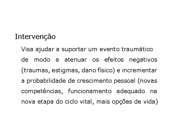 Intervenção Visa ajudar a suportar um evento traumático de modo a atenuar os efeitos