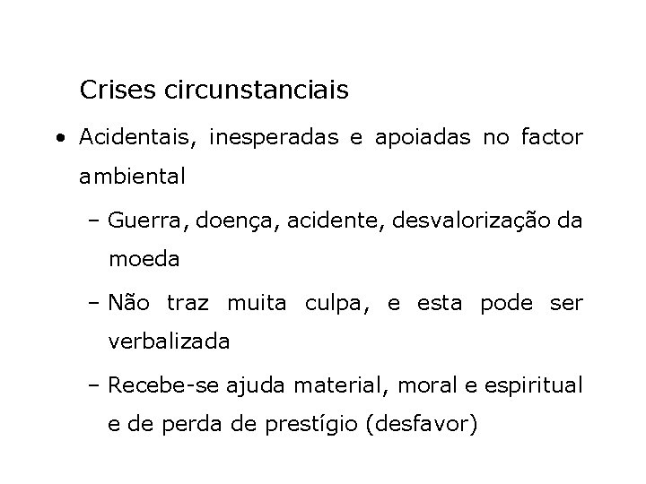 Crises circunstanciais • Acidentais, inesperadas e apoiadas no factor ambiental – Guerra, doença, acidente,