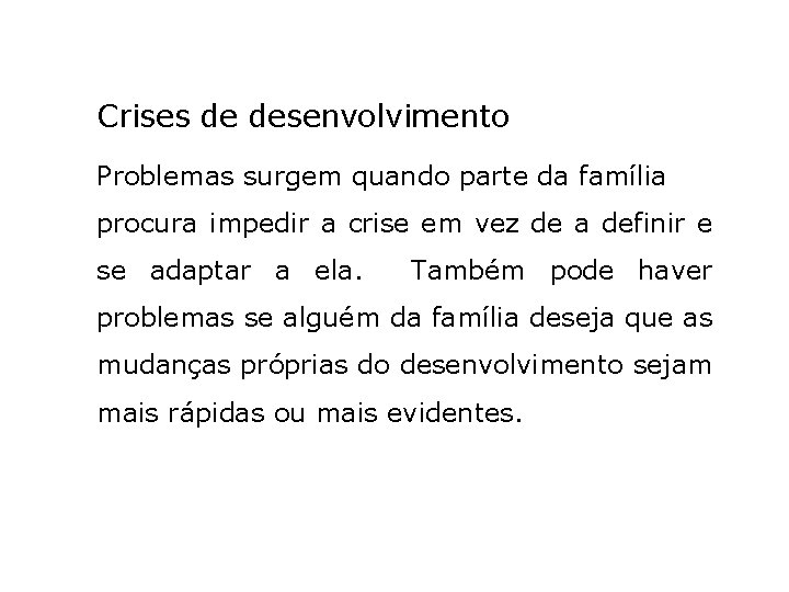 Crises de desenvolvimento Problemas surgem quando parte da família procura impedir a crise em