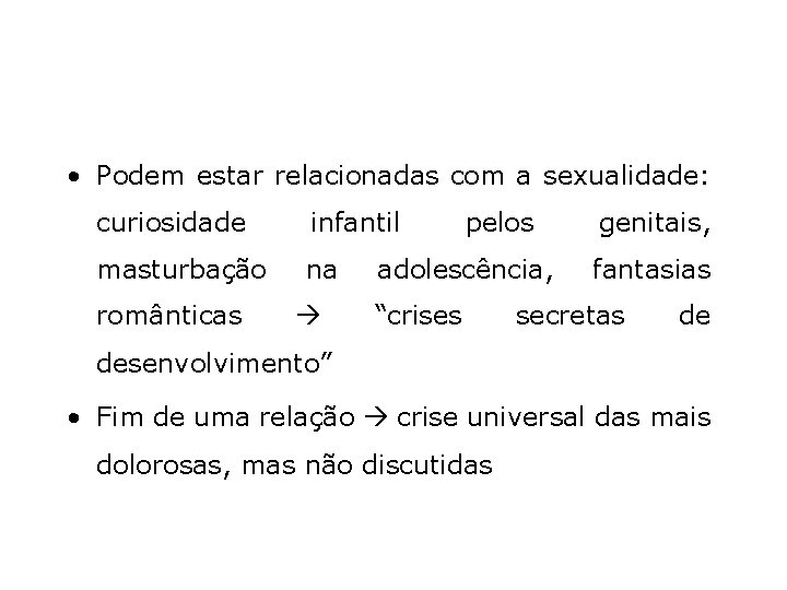  • Podem estar relacionadas com a sexualidade: curiosidade infantil masturbação na românticas pelos