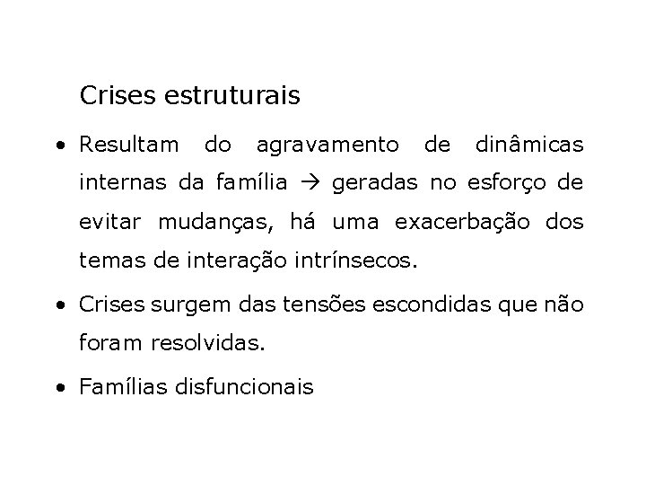 Crises estruturais • Resultam do agravamento de dinâmicas internas da família geradas no esforço